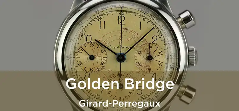  Golden Bridge Girard-Perregaux