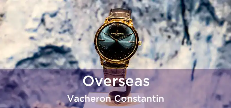  Overseas Vacheron Constantin